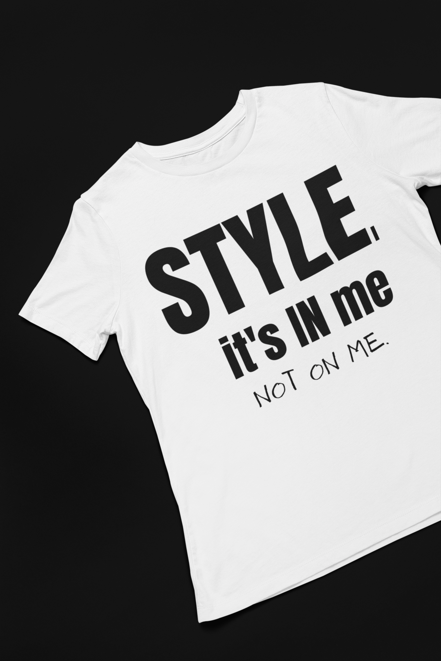 STYLE it's in me. T-Shirt, Hoody or Sweatshirt.