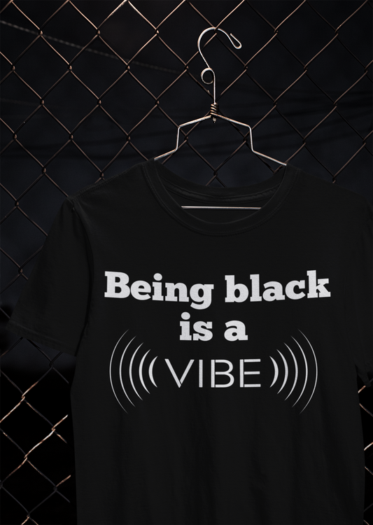 Being black is a vibe. T-Shirt, Hoody or Sweatshirt.