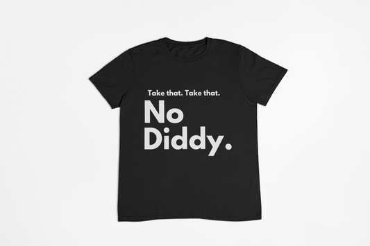 No Diddy (take that) T-Shirt, Hoody or Sweatshirt.