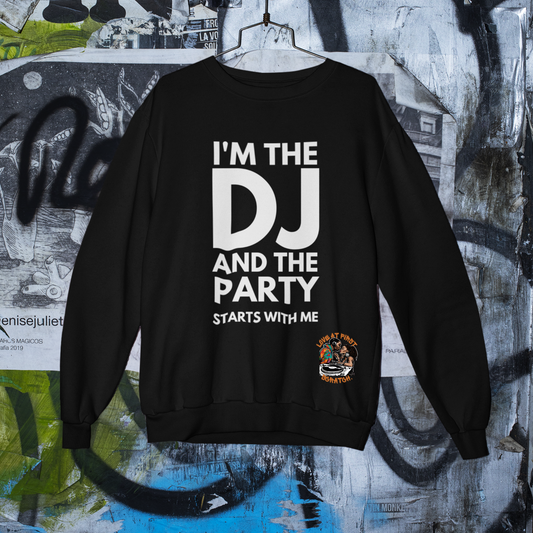 I'm The DJ , The Party Starts with Me T-Shirt, Hoody or Sweatshirt