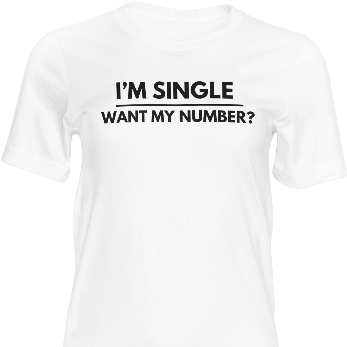 I'm Single. Want My Number? T-Shirt, Hoody or Sweatshirt.