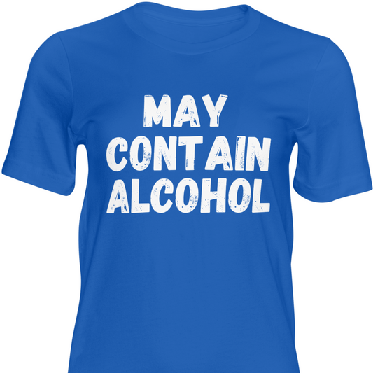 May Contain Alcohol  T-Shirt, Hoody or Sweatshirt.