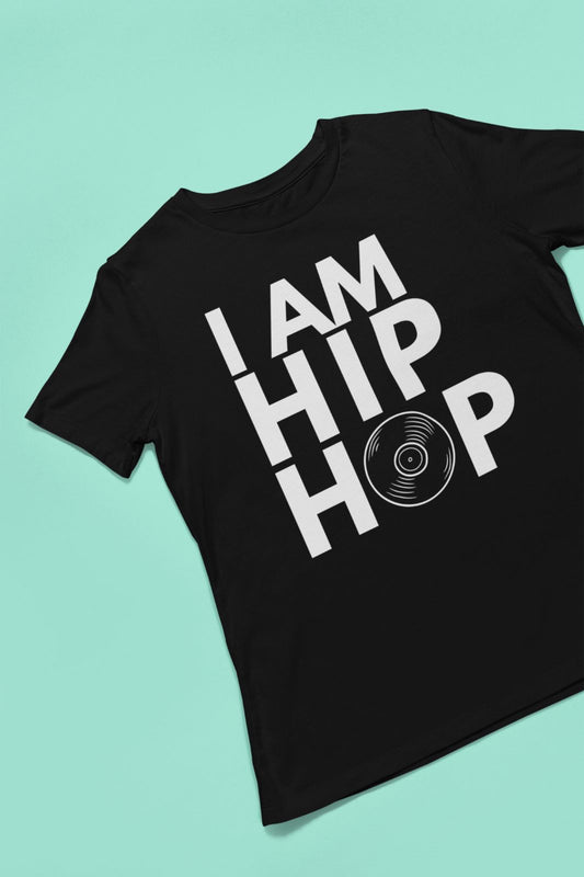 I Am Hip Hop. T-Shirt, Hoody or Sweatshirt