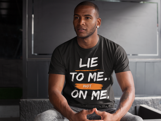 Lie to me not on me graphic T-shirt, Hoody or Sweatshirt