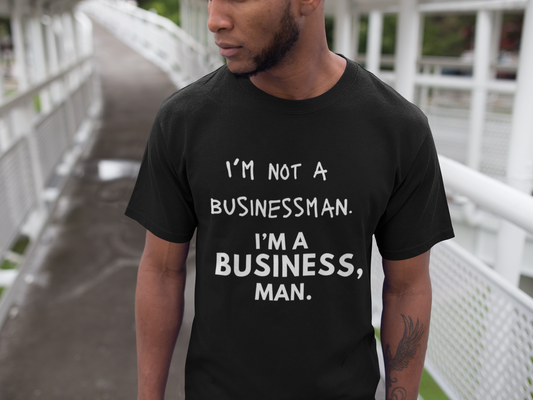 I'm not a businessman. I'm a business, man. T-Shirt, Hoody or Sweatshirt.