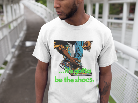 It's gotta be the shoes T-Shirt, Hoody or Sweatshirt.