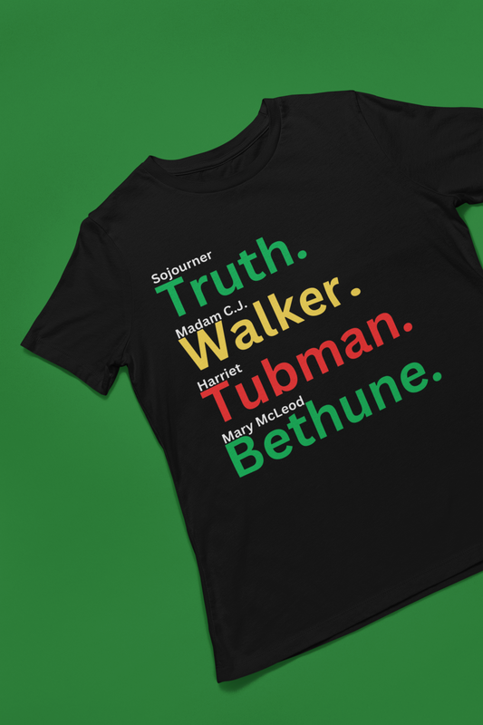 Black History: Women: Truth, Walker, Tubman, Bethune Tshirt, Hoody or Sweatshirt.