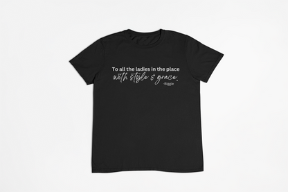 To all the ladies in the place with style and grace. T-Shirt, Hoody or Sweatshirt