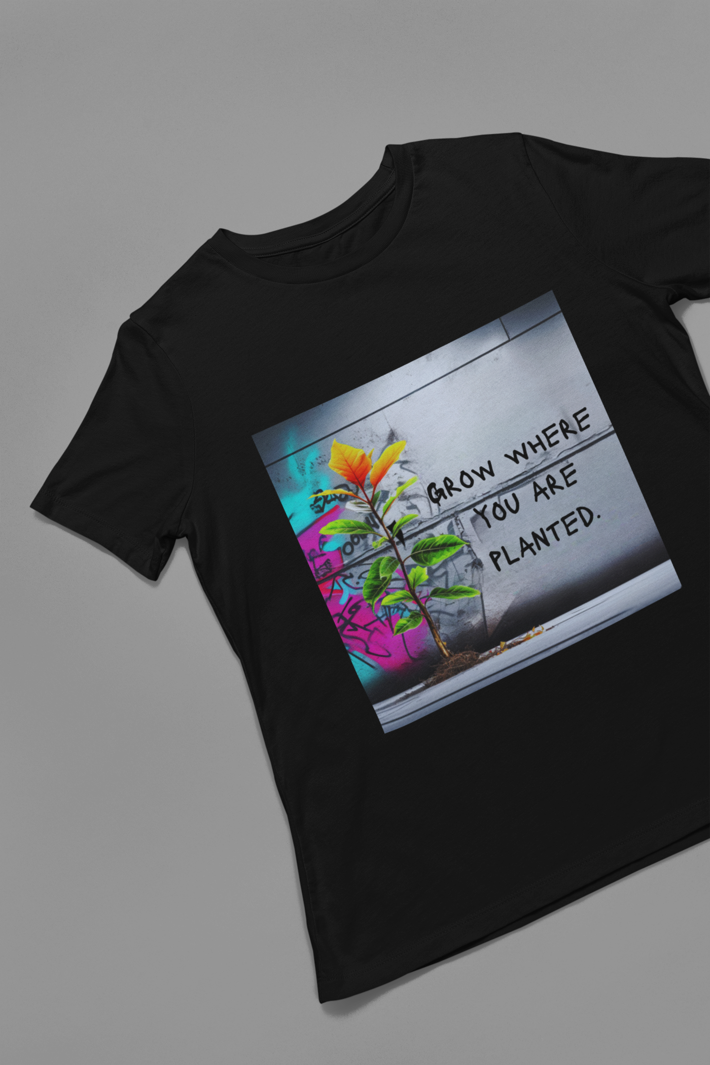 Grow where you are planted. Tshirt, Sweatshirt, Hoody