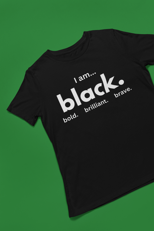 Black History: I am Black, bold, brilliant and brave Tshirt, Hoody or Sweatshirt.