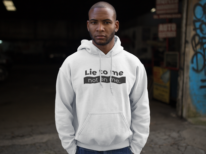 Lie to me not on me T-shirt, Hoody or Sweatshirt