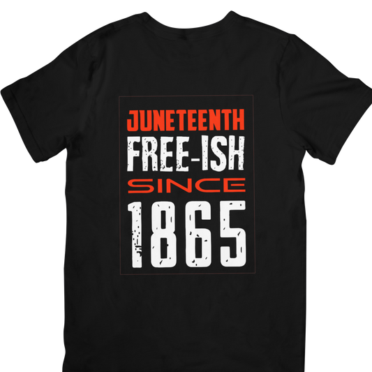 Black History: Free-ish Juneteenth T-Shirt, Hoody or Sweatshirt.