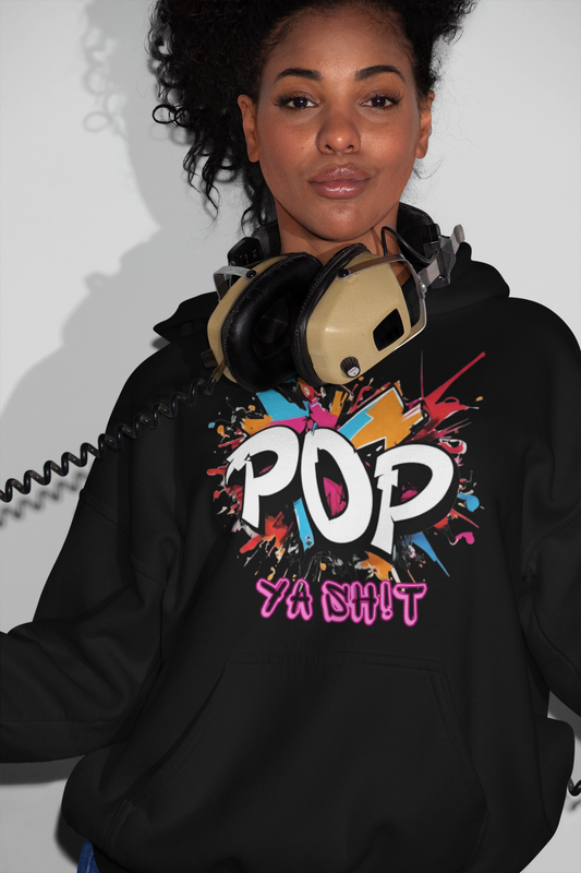 Pop ya sh!t T-shirt, Sweatshirt or Hoody