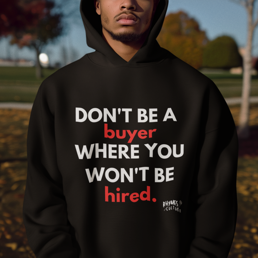 Don't be a buyer. T-Shirt, Hoody or Sweatshirt